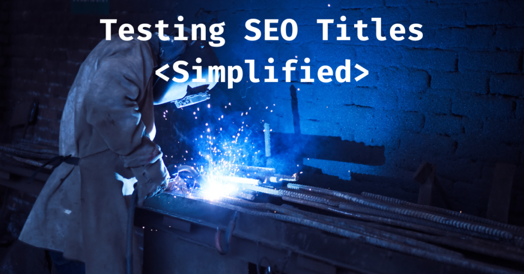 The Simplified Guide to Title Testing for SEO